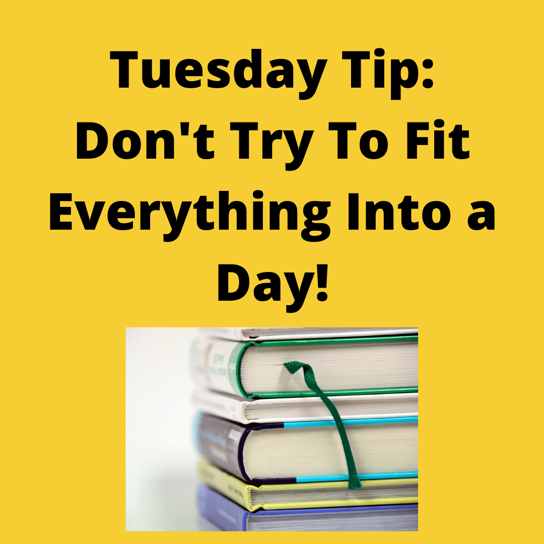Tuesday Tip #2 Do not try to fit everything into one&nbsp;day!